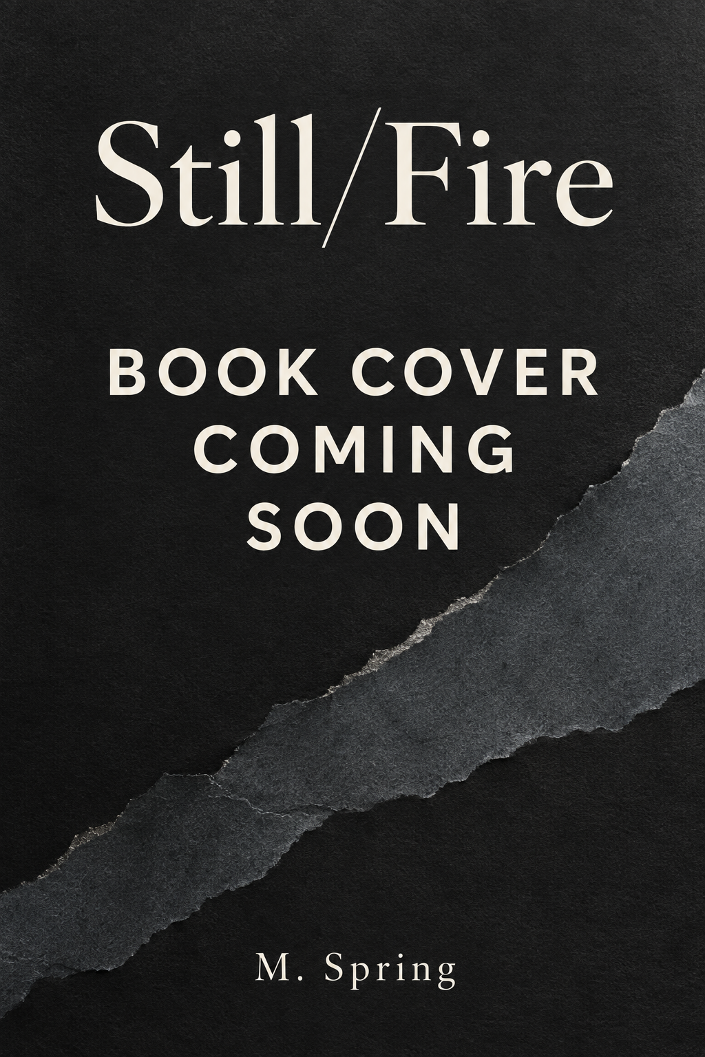 Still/Fire by M. Spring — Book Cover Coming Soon